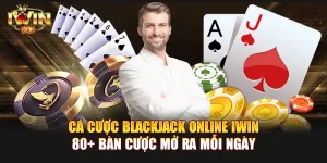 Cá cược Blackjack Online IWIN | 80+ bàn cược mở ra mỗi ngày