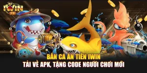 Bắn Cá Ăn Tiền IWIN | Tải về apk, tặng code người chơi mới