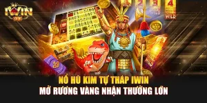 Nổ Hũ Kim Tự Tháp IWIN | Mở rương vàng nhận thưởng lớn