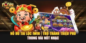 Nổ Hũ Tài Lộc IWIN | Trở thành triệu phú trong vài nốt nhạc