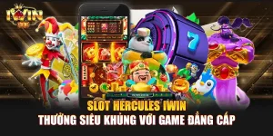 Slot Hercules IWIN | Thưởng siêu khủng với game đẳng cấp